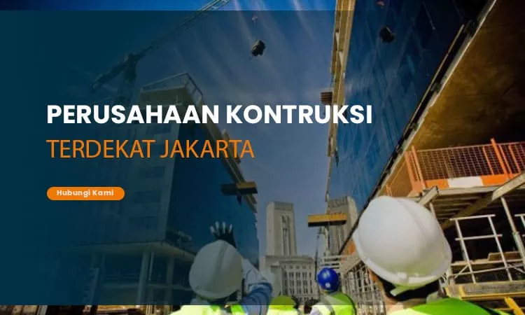 Perusahaan Kontruksi Terdekat Jakarta